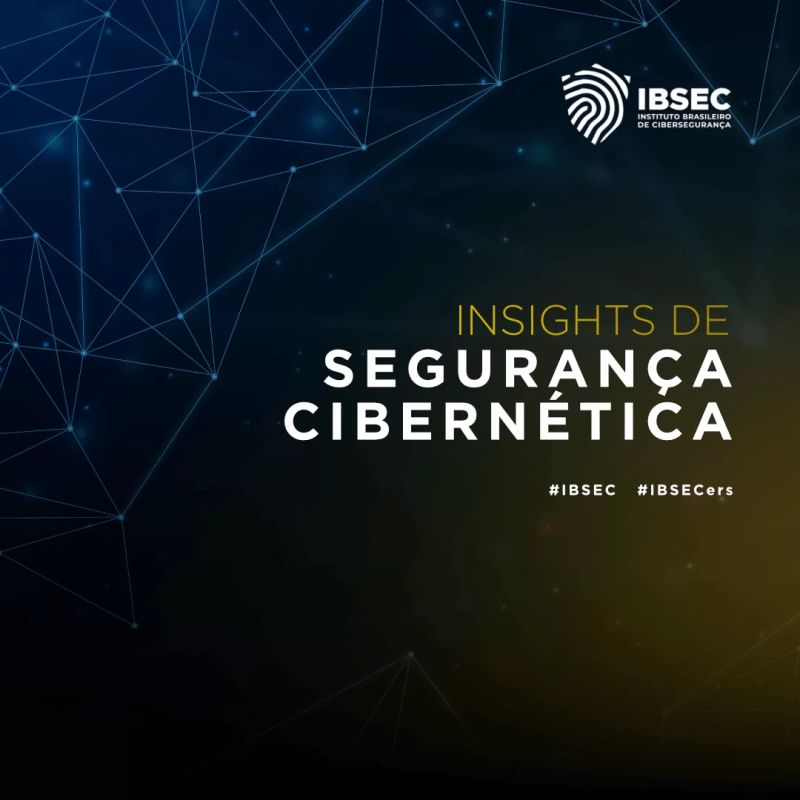 Imagem com fundo escuro e elementos gráficos de linhas conectadas, lembrando uma rede digital. No lado direito da imagem, está o logotipo do IBSEC - Instituto Brasileiro de Cibersegurança, acompanhado pelo texto em letras grandes: "INSIGHTS DE SEGURANÇA CIBERNÉTICA". Abaixo do texto principal, estão as hashtags #IBSEC e #IBSECers.